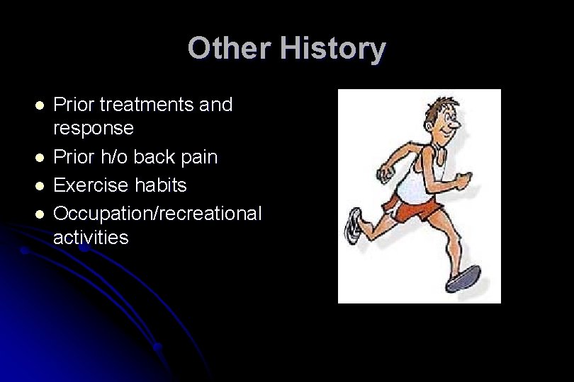 Other History l l Prior treatments and response Prior h/o back pain Exercise habits