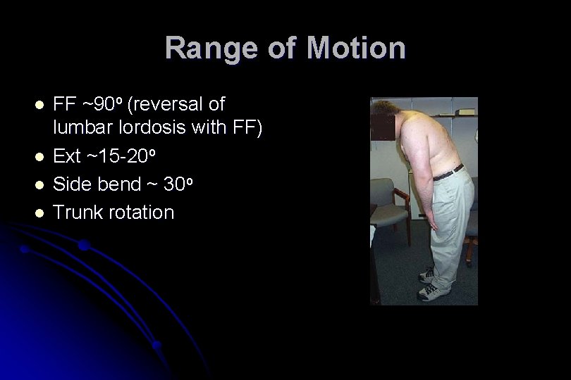 Range of Motion l l FF ~90 o (reversal of lumbar lordosis with FF)