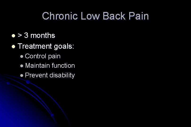 Chronic Low Back Pain > 3 months l Treatment goals: l l Control pain