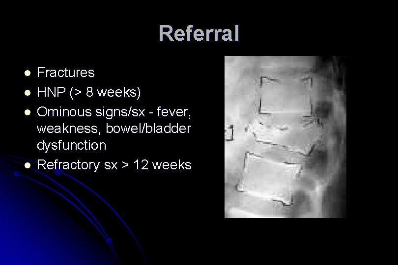 Referral l l Fractures HNP (> 8 weeks) Ominous signs/sx - fever, weakness, bowel/bladder