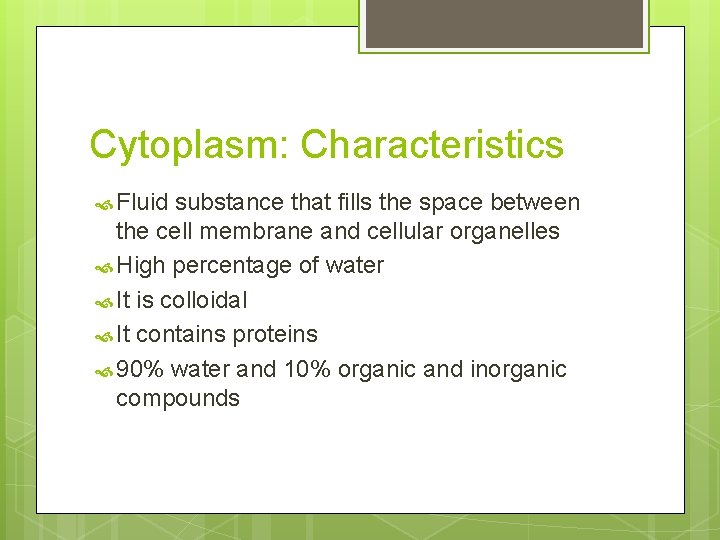 Cytoplasm: Characteristics Fluid substance that fills the space between the cell membrane and cellular