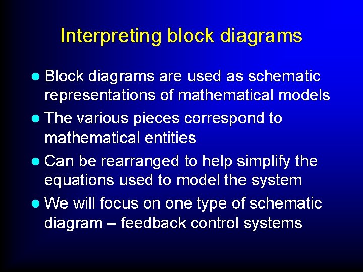 Interpreting block diagrams l Block diagrams are used as schematic representations of mathematical models