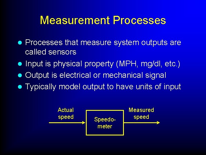 Measurement Processes that measure system outputs are called sensors l Input is physical property