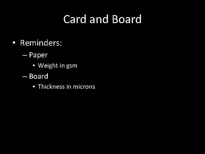 Card and Board • Reminders: – Paper • Weight in gsm – Board •