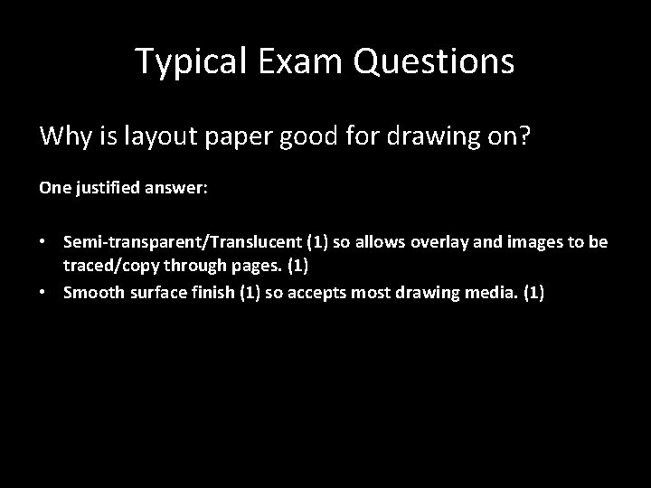 Typical Exam Questions Why is layout paper good for drawing on? One justified answer: