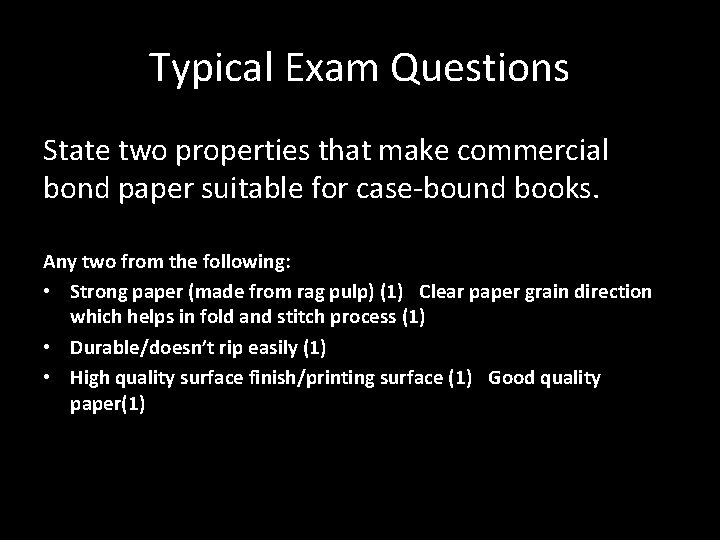 Typical Exam Questions State two properties that make commercial bond paper suitable for case-bound