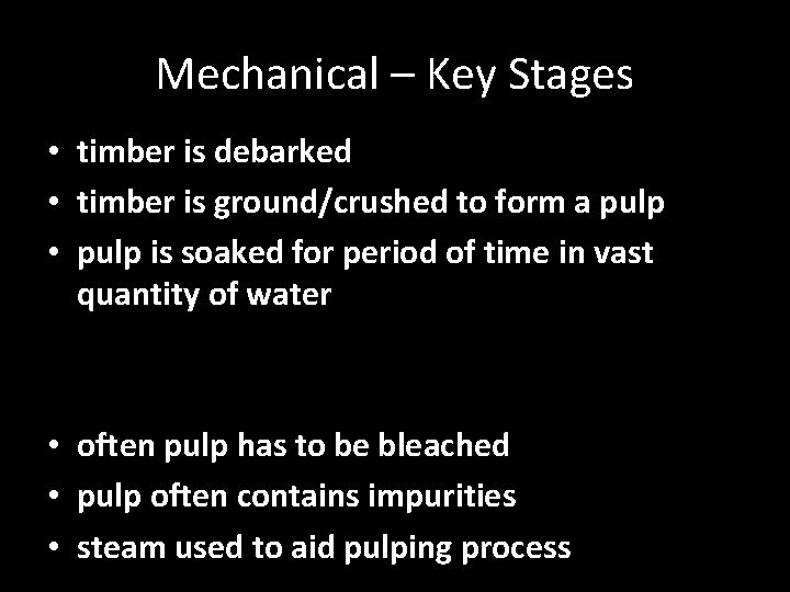 Mechanical – Key Stages • timber is debarked • timber is ground/crushed to form