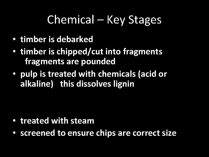 Chemical – Key Stages • timber is debarked • timber is chipped/cut into fragments