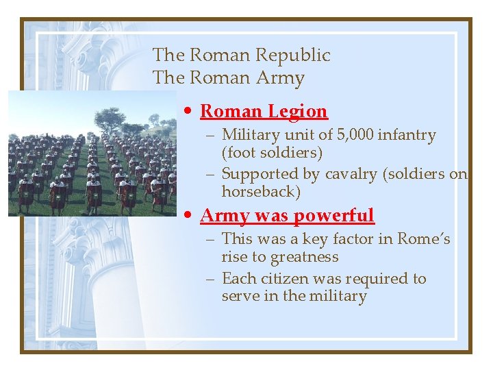 The Roman Republic The Roman Army • Roman Legion – Military unit of 5,