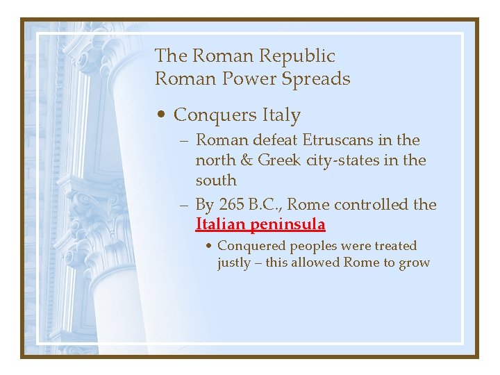 The Roman Republic Roman Power Spreads • Conquers Italy – Roman defeat Etruscans in