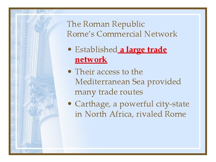 The Roman Republic Rome’s Commercial Network • Established a large trade network • Their