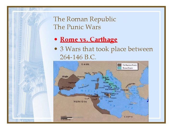 The Roman Republic The Punic Wars • Rome vs. Carthage • 3 Wars that