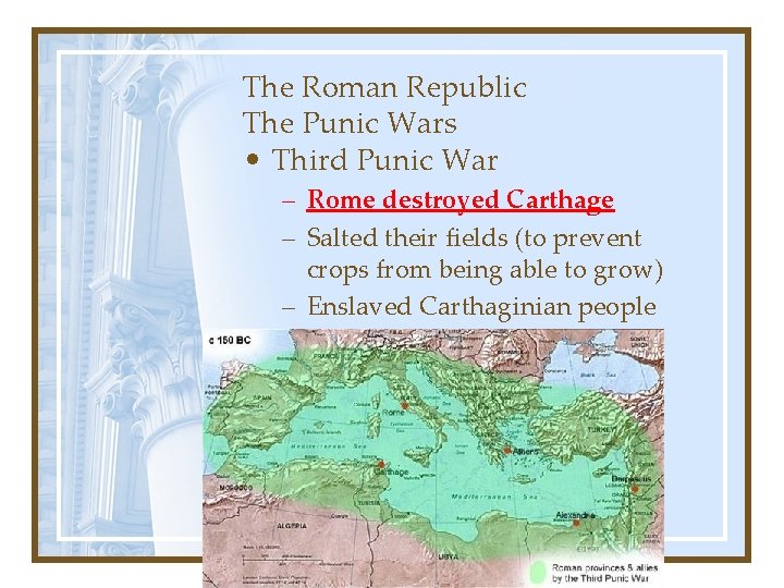 The Roman Republic The Punic Wars • Third Punic War – Rome destroyed Carthage