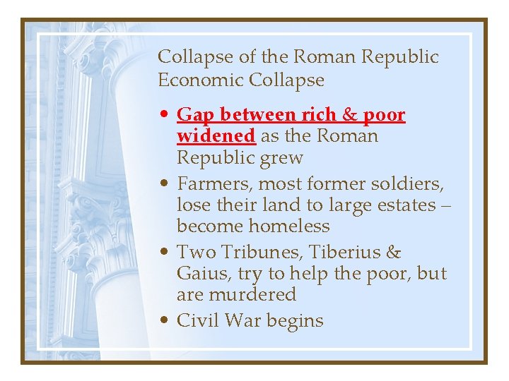 Collapse of the Roman Republic Economic Collapse • Gap between rich & poor widened