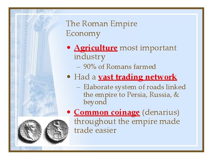 The Roman Empire Economy • Agriculture most important industry – 90% of Romans farmed