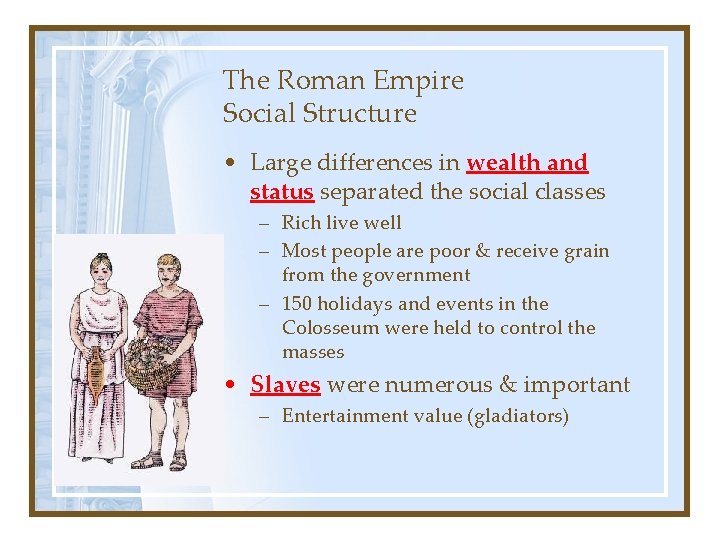 The Roman Empire Social Structure • Large differences in wealth and status separated the