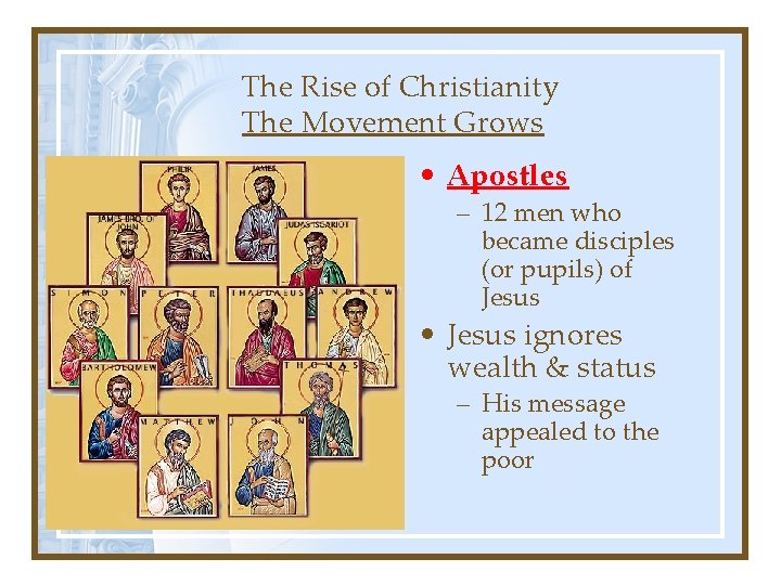 The Rise of Christianity The Movement Grows • Apostles – 12 men who became