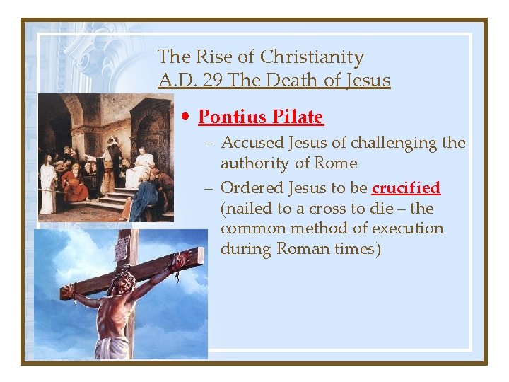 The Rise of Christianity A. D. 29 The Death of Jesus • Pontius Pilate