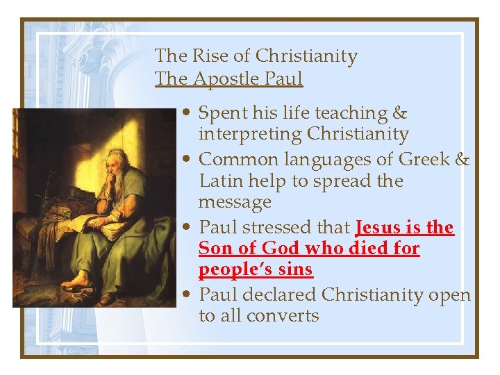 The Rise of Christianity The Apostle Paul • Spent his life teaching & interpreting