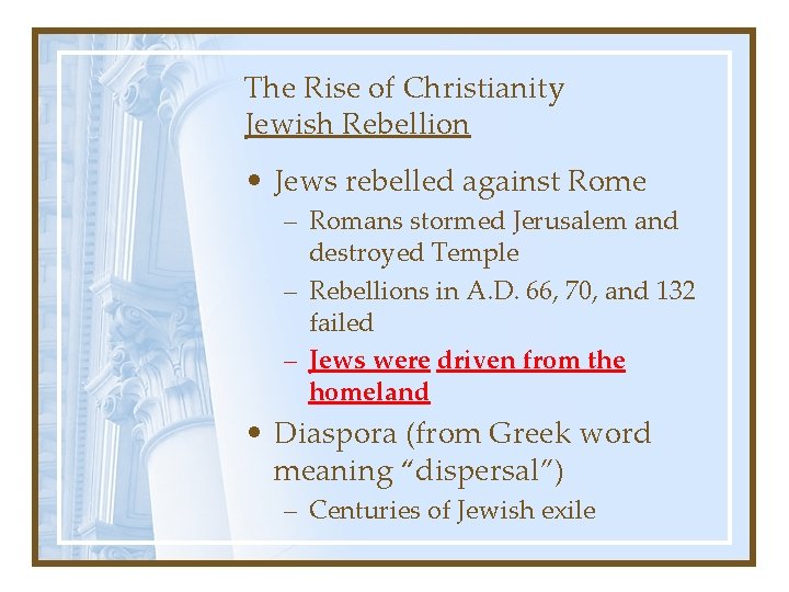 The Rise of Christianity Jewish Rebellion • Jews rebelled against Rome – Romans stormed