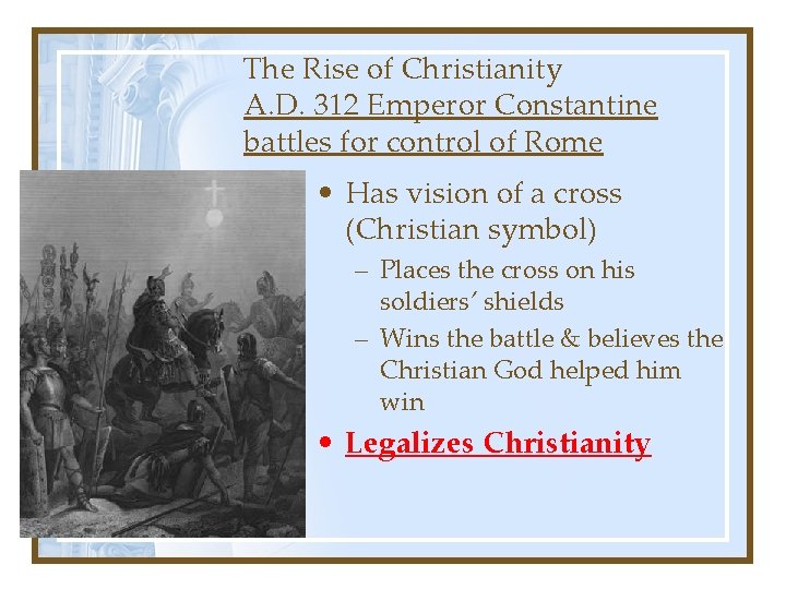 The Rise of Christianity A. D. 312 Emperor Constantine battles for control of Rome