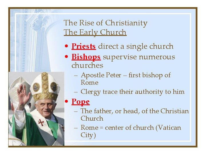 The Rise of Christianity The Early Church • Priests direct a single church •