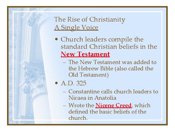 The Rise of Christianity A Single Voice • Church leaders compile the standard Christian