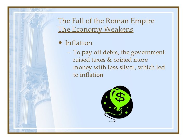 The Fall of the Roman Empire The Economy Weakens • Inflation – To pay