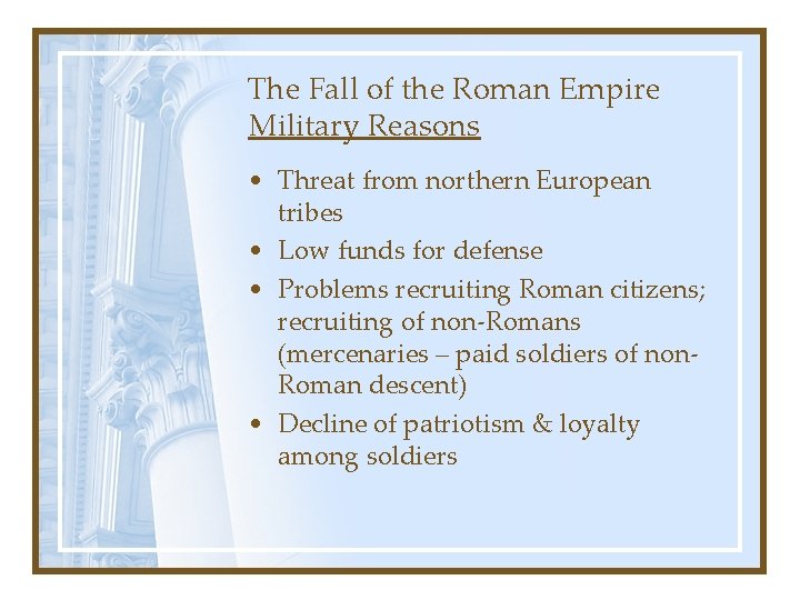 The Fall of the Roman Empire Military Reasons • Threat from northern European tribes