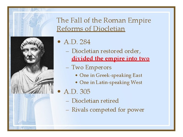 The Fall of the Roman Empire Reforms of Diocletian • A. D. 284 –