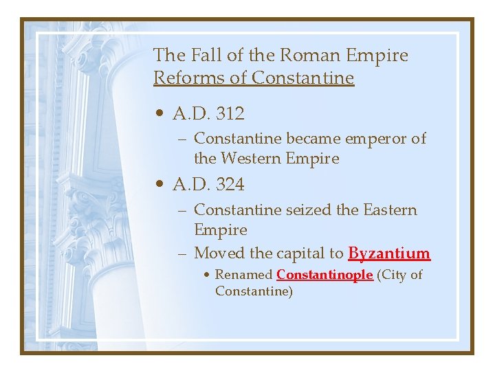 The Fall of the Roman Empire Reforms of Constantine • A. D. 312 –