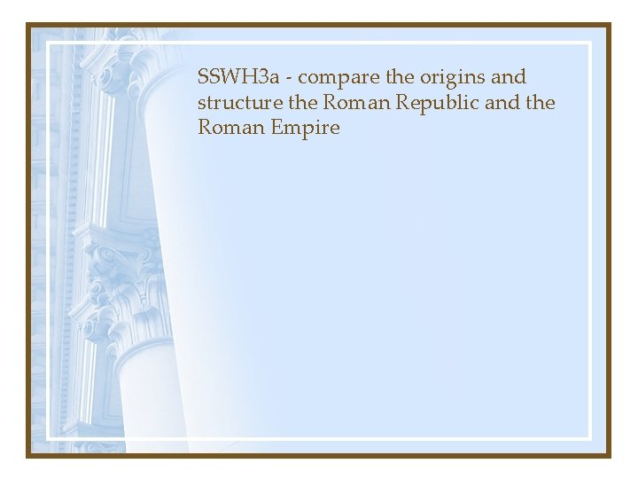 SSWH 3 a - compare the origins and structure the Roman Republic and the