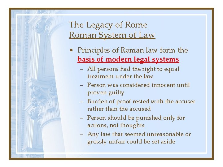 The Legacy of Rome Roman System of Law • Principles of Roman law form