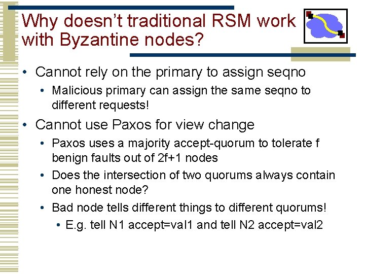 Why doesn’t traditional RSM work with Byzantine nodes? • Cannot rely on the primary