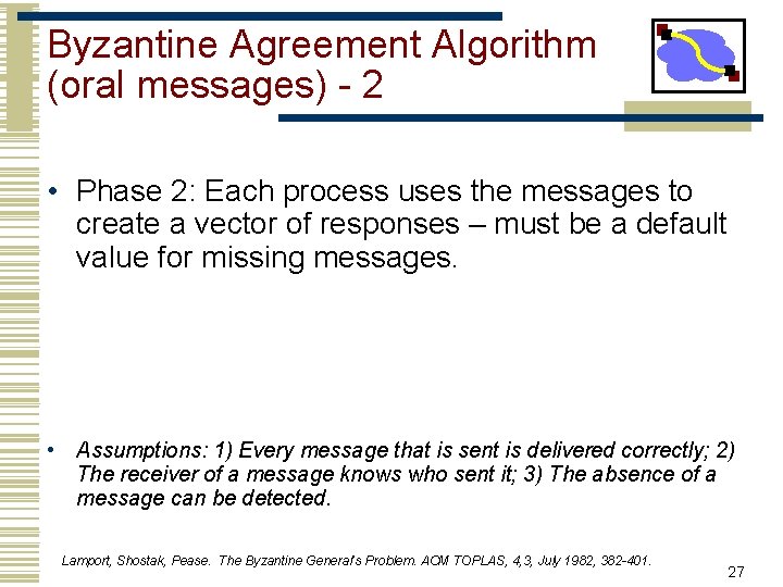 Byzantine Agreement Algorithm (oral messages) - 2 • Phase 2: Each process uses the