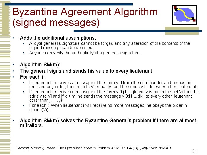 Byzantine Agreement Algorithm (signed messages) • Adds the additional assumptions: • • • Algorithm
