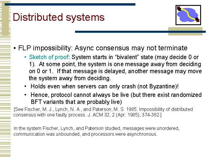 Distributed systems • FLP impossibility: Async consensus may not terminate • Sketch of proof: