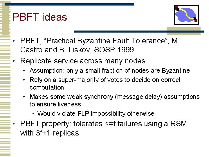 PBFT ideas • PBFT, “Practical Byzantine Fault Tolerance”, M. Castro and B. Liskov, SOSP