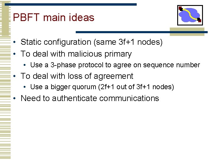 PBFT main ideas • Static configuration (same 3 f+1 nodes) • To deal with
