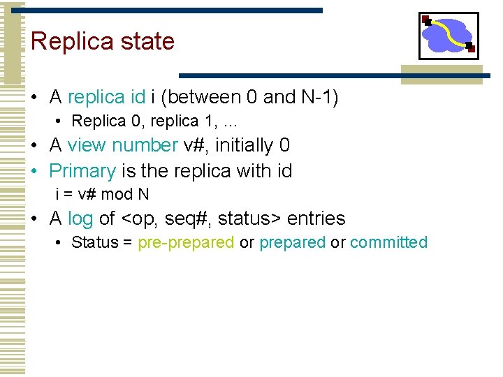 Replica state • A replica id i (between 0 and N-1) • Replica 0,