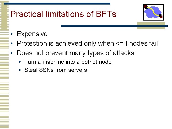 Practical limitations of BFTs • Expensive • Protection is achieved only when <= f