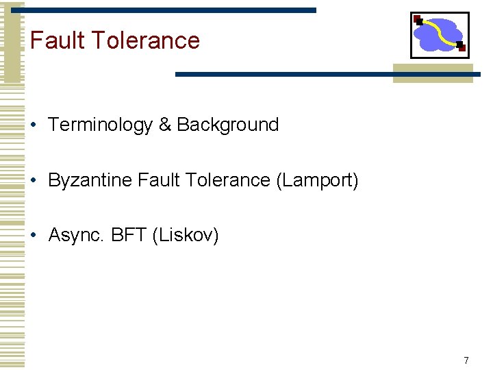 Fault Tolerance • Terminology & Background • Byzantine Fault Tolerance (Lamport) • Async. BFT