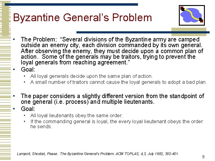 Byzantine General’s Problem • The Problem: “Several divisions of the Byzantine army are camped