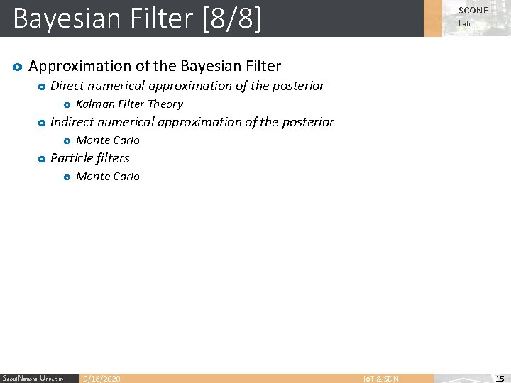 Bayesian Filter [8/8] SCONE Lab. o Approximation of the Bayesian Filter o Direct numerical