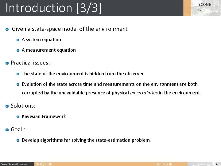 Introduction [3/3] SCONE Lab. o Given a state-space model of the environment o A