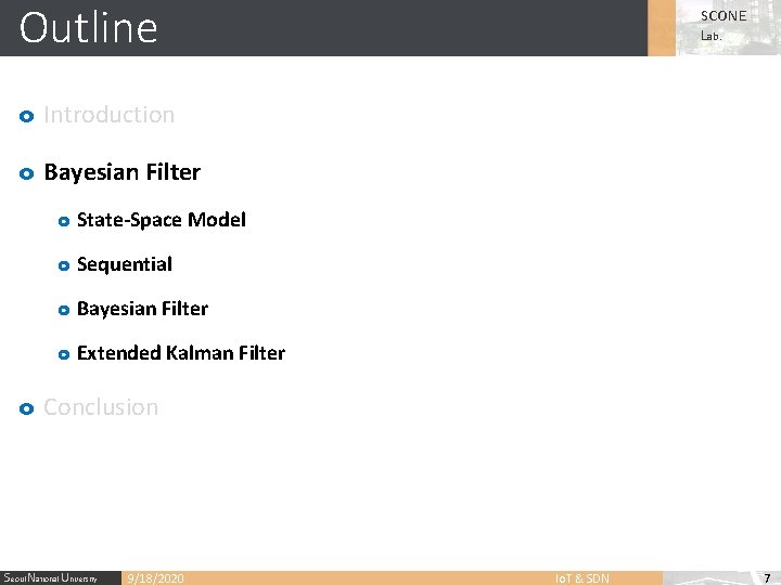 Outline SCONE Lab. o Introduction o Bayesian Filter o State-Space Model o Sequential o