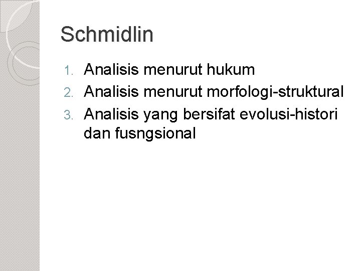 Schmidlin Analisis menurut hukum 2. Analisis menurut morfologi-struktural 3. Analisis yang bersifat evolusi-histori dan