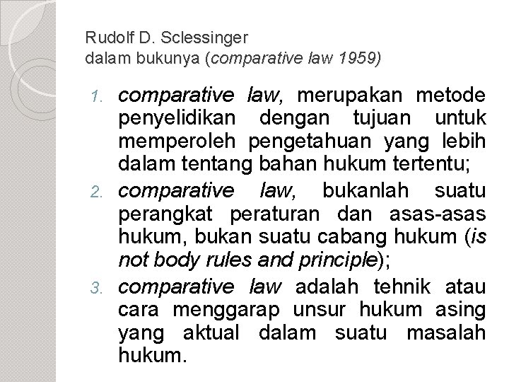 Rudolf D. Sclessinger dalam bukunya (comparative law 1959) comparative law, merupakan metode penyelidikan dengan