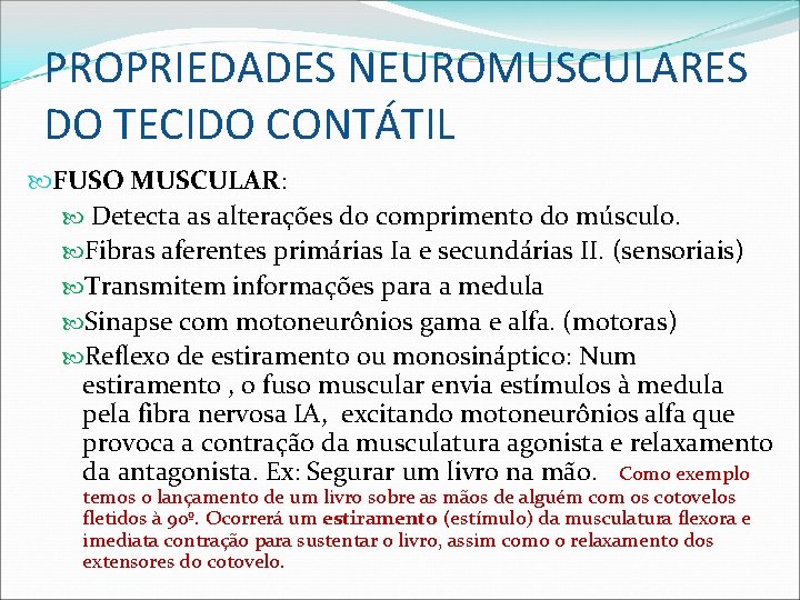 PROPRIEDADES NEUROMUSCULARES DO TECIDO CONTÁTIL FUSO MUSCULAR: Detecta as alterações do comprimento do músculo.