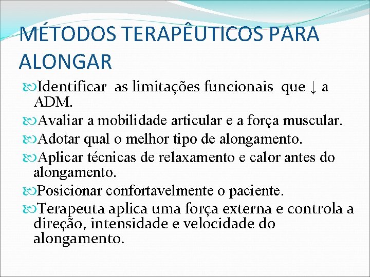MÉTODOS TERAPÊUTICOS PARA ALONGAR Identificar as limitações funcionais que ↓ a ADM. Avaliar a